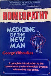 Homeopathy; Medicine of the New Man by George Vithoulkas $10 donation