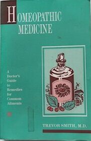 Homeopathic Medicine, a doctor's guide to remedies for common ailments by Trevor Smith